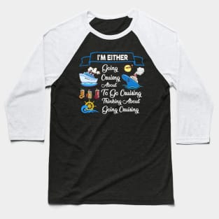 I'm Either Going Cruisng About To Go Cruising Thinking About Going Cruising Baseball T-Shirt